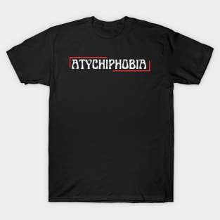 atychiphobia T-Shirt